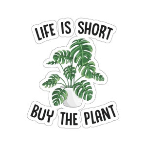 Plant Sticker, Life Is Short Buy The Plant Sticker, Plant Gift, Plant Lover, Plant Lover Gift, Plant Mom, Plant Mom Gift, Gift For Planter