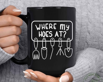 Garden Mug, Where My Hoes At Mug, Garden Gift, Gardening Gift, Garden Lover, Garden Lover Gift, Gardening Lover, Gardener Gift Idea