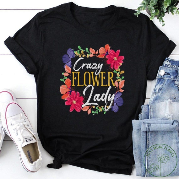 Flower Shirt, Crazy Flower Lady, Wildflower Shirt, Flower Gift