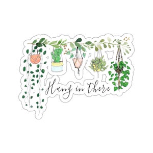 Plant Sticker, Hang In There Sticker, Plant Gift, Plant Lover, Plant Lover Gift, Plant Mom, Plant Mom Gift, Gift For Planter