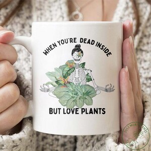 Plant Mug, When You&#39;re Dead Inside But Love Plants Mug, Plant Gift, Plant Lover, Plant Lover Gift, Plant Mom, Plant Mom Gift