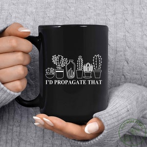 Garden Mug, I&#39;d Propagate That Mug, Garden Gift, Gardening Gift, Garden Lover, Garden Lover Gift, Gardening Lover, Gardener Gift Idea