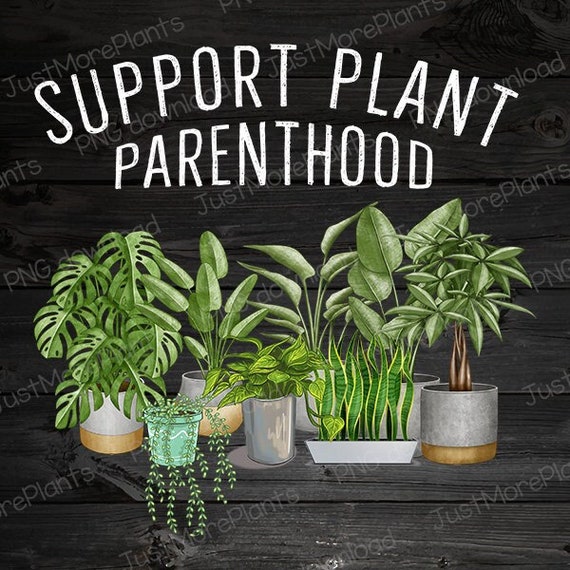 Plant PNG, Support Plant Parenthood PNG, Plant Gift, Plant Lover, Plant Lover Gift, Plant Mom, Plant Mom Gift, Gift For Planter