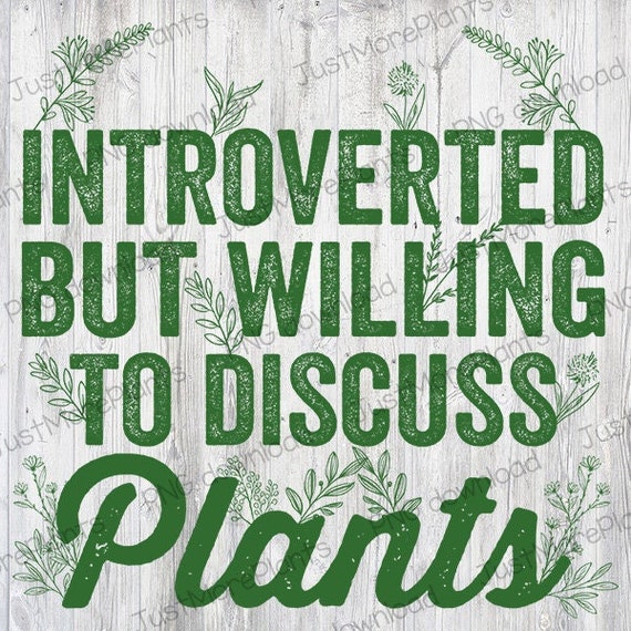 Plant PNG, Introverted But Willing To Discuss Plants PNG, Plant Gift, Plant Lover, Plant Lover Gift, Plant Mom, Plant Mom Gift