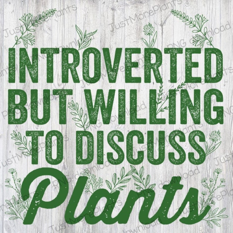 May include: Green text on a white wood background reads "Introverted but willing to discuss plants". The text is surrounded by green leafy drawings.
