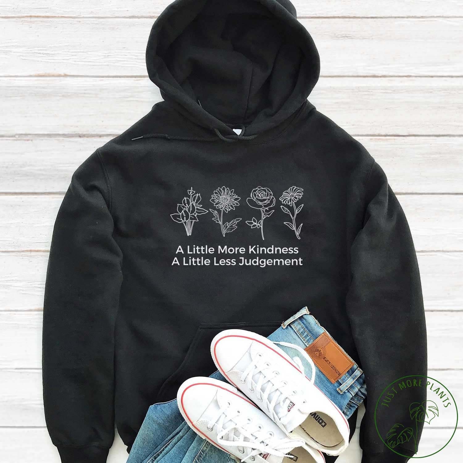 Flower Hoodie A Little More Kindness A Little Less Judgement Hoodie Wildflower Hoodie Flower Gift Floral Design Cute Flower Etsy