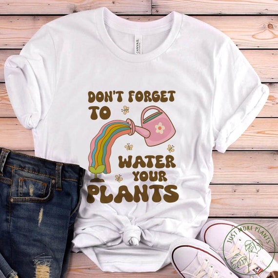 Plant Shirt, Don't Forget To Water Your Plants, Plant Gift, Plant Lover,  Plant Lover Gift, Plant Mom, Plant Mom Gift, Gift For Planter