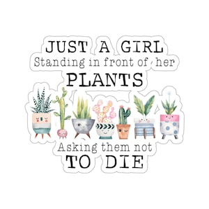 Plant Sticker, Just A Girl Standing In Front Of Her Plants Sticker, Plant Gift, Plant Lover, Plant Lover Gift, Plant Mom, Plant Mom Gift