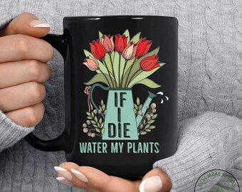Plant Mug, If I Die Water My Plants Mug, Plant Gift, Plant Lover, Plant Lover Gift, Plant Mom, Plant Mom Gift, Gift For Planter