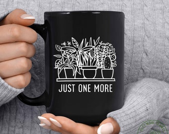 Plant Mug, Just One More Mug, Plant Gift, Plant Lover, Plant Lover Gift, Plant Mom, Plant Mom Gift, Gift For Planter, Plant Lady Gift