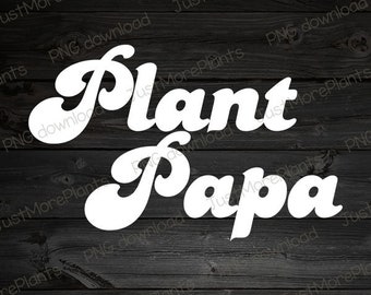 Plant PNG, Plant Papa PNG, Plant Gift, Plant Lover, Plant Lover Gift, Plant Mom, Plant Mom Gift, Gift For Planter, Plant Lady Gift