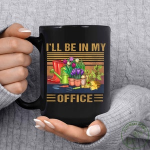Garden Mug, I&#39;ll Be In My Office Mug, Garden Gift, Gardening Gift, Garden Lover, Garden Lover Gift, Gardening Lover, Gardener Gift Idea