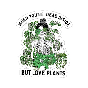 Garden Sticker, When You&#39;re Dead Inside But Love Plants Sticker, Garden Gift, Gardening Gift, Garden Lover, Garden Lover Gift