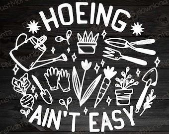 Garden PNG, Hoeing Ain&#39;t Easy PNG, Garden Gift, Gardening Gift, Garden Lover, Garden Lover Gift, Gardening Lover, Gardener Gift Idea