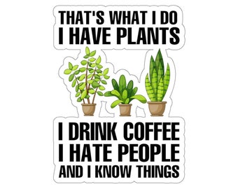 Plant Sticker, That's What I Do I Have Plants Sticker, Plant Gift, Plant Lover, Plant Lover Gift, Plant Mom, Plant Mom Gift