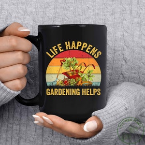 Garden Mug, Life Happens Gardening Helps Mug, Garden Gift, Gardening Gift, Garden Lover, Garden Lover Gift, Gardening Lover