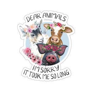 Vegan Sticker, Dear Animals I'm Sorry It Took Me So Long Sticker, Vegan Gift, Vegan Gift For Women, Vegan Birthday Gift, Funny Vegan