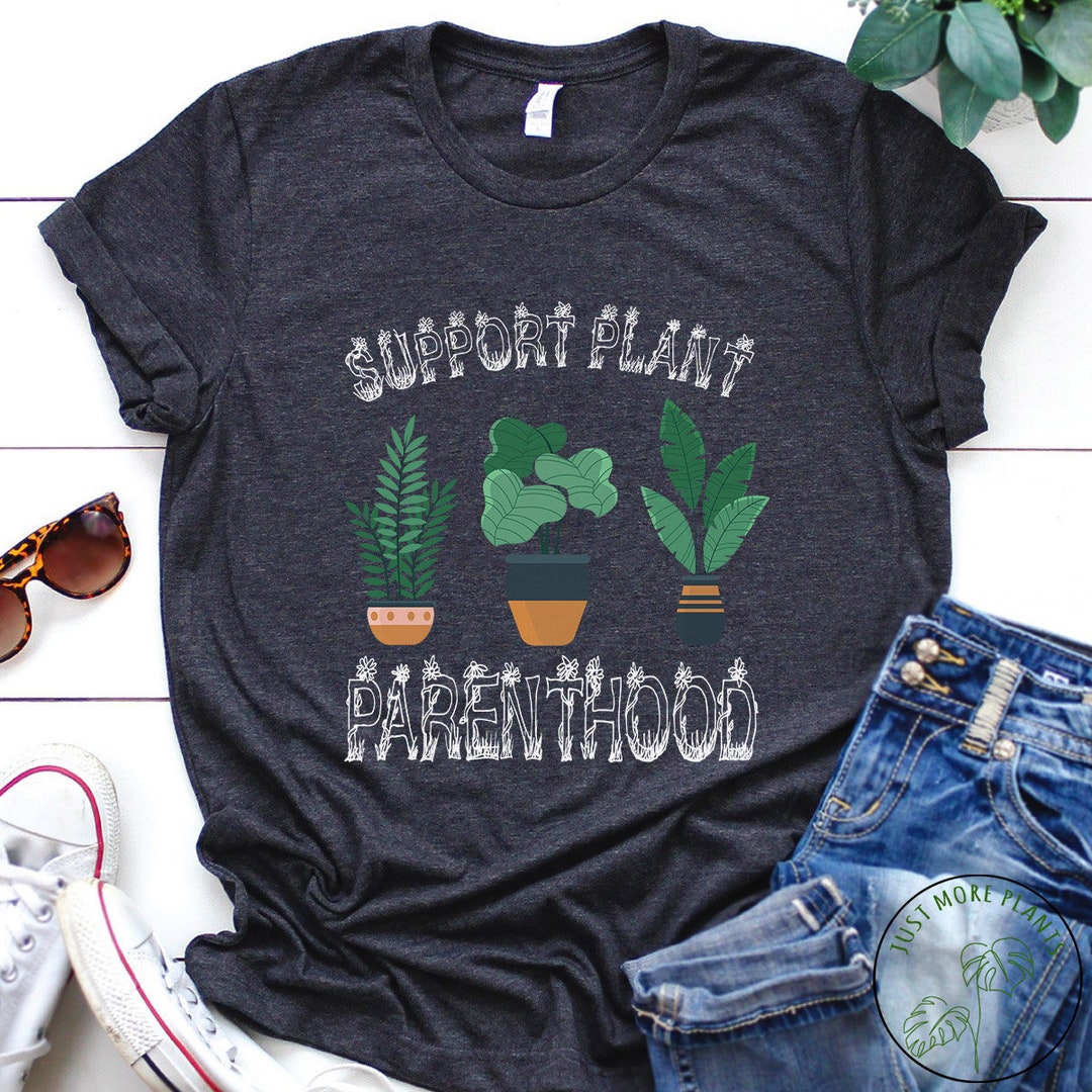 Support Plant Parenthood Shirt Plant Lover Shirt T-Shirt Support Plant Parenthood Shirt Plant Lover Shirt T-Shirt