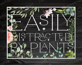 Plant PNG, Easily Distracted By Plants PNG, Plant Gift, Plant Lover, Plant Lover Gift, Plant Mom, Plant Mom Gift, Gift For Planter
