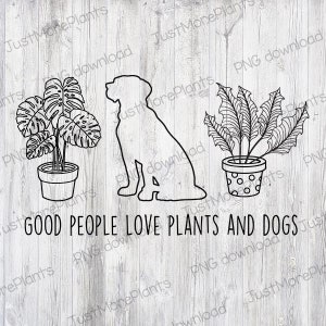 Plant PNG, Good People Love Plants And Dogs PNG, Plant Gift, Plant Lover, Plant Lover Gift, Plant Mom, Plant Mom Gift, Gift For Planter