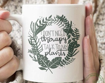 Plant Mug, I Don't Need Therapy I Talk To My Plants Mug, Plant Gift, Plant Lover, Plant Lover Gift, Plant Mom, Plant Mom Gift