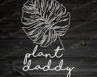 Plant PNG, Plant Daddy PNG, Plant Gift, Plant Lover, Plant Lover Gift, Plant Mom, Plant Mom Gift, Gift For Planter, Plant Lady Gift