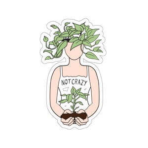 Plant Sticker, Not Crazy Sticker, Plant Gift, Plant Lover, Plant Lover Gift, Plant Mom, Plant Mom Gift, Gift For Planter, Plant Lady Gift