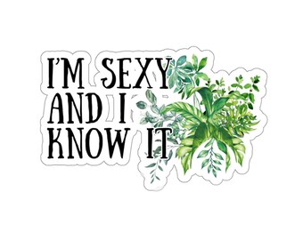 Plant Sticker, I'm Sexy And I Know It Sticker, Plant Gift, Plant Lover, Plant Lover Gift, Plant Mom, Plant Mom Gift, Gift For Planter