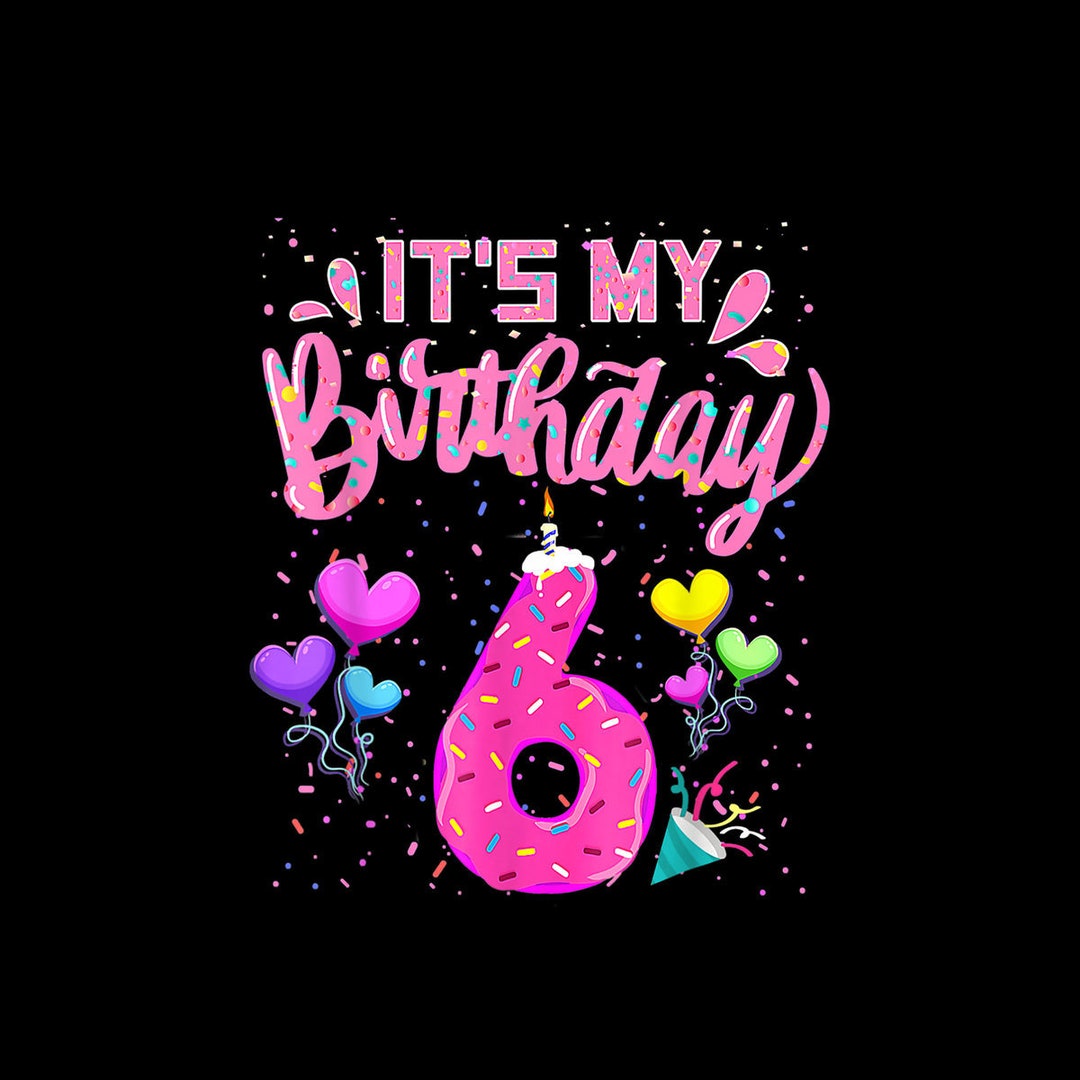 It s My 6th Birthday Donut Happy 6 Years Old Girl Kid Digital PNG Etsy
