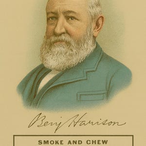 May include: Vintage advertisement featuring a portrait of Benjamin Harrison, with a full white beard, wearing a blue suit. The text below reads "SMOKE AND CHEW 'YUM YUM' TOBACCO."