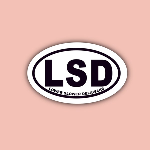 LSD - Lower Slower Delaware - Waterproof Sticker - 3"