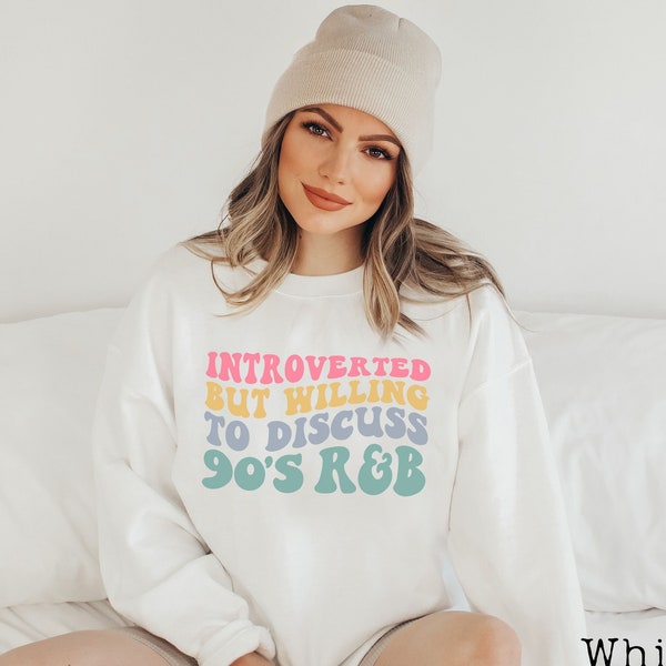 90's Music, Introvert Shirts 90s R&B 90s Shirt 90s Sweatshirt Introverted But Willing To Discuss 90's R and B, Anxiety Shirt 90s Music Shirt