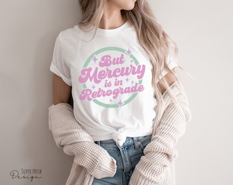 But Mercury is in Retrograde, Astrology Shirt, Zodiac Shirt, Horoscope Gift, Astrology Gift, Horoscope Constellations Shirt, Funny gift