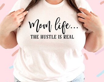 Mom Life Crewneck T-shirt Women / Hustle Is Real Shirt / Funny Apparel Gifts Mother’s Day / Cool Mom Shirt Her Birthday / Mom-to-be Gifts