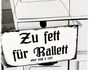 HOLZSCHILD- Zu fett für Ballett ... shabby fake emaille Schild
