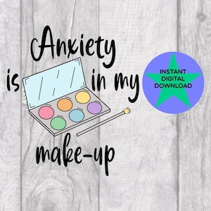 Ansiedad svg, ansiedad está en mi maquillaje svg, salud mental svg, sublimación de camisetas, dibujado a mano, descarga digital, archivos PNG y SVG 300DPI.