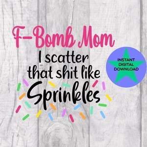 F Bombe Mom SVG, Sprinkle, dass svg, Cricut freundlich, svg & Png 300 DPI PNG-Dateien.