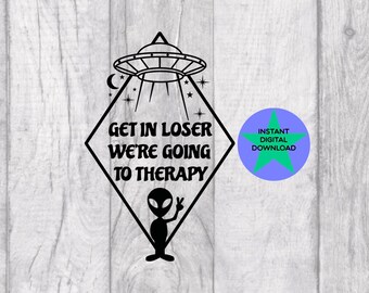 Get In Loser Alien SVG, Mental Awareness UFO PNG (Digital Download)