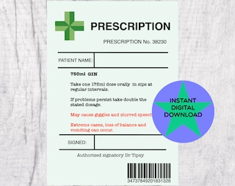May include: A humorous prescription for 750 ml of gin, with instructions to take 175 ml doses orally in sips at regular intervals. The prescription also states that if problems persist, take double the stated dosage. It warns that the gin may cause giggles and slurred speech, and in extreme cases, loss of balance and vomiting can occur. The prescription is signed by Dr. Tipsy.