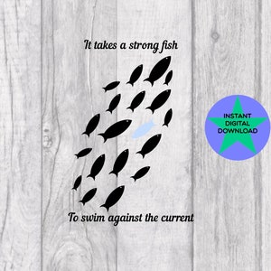 It Takes A Strong Fish To Swim Against The Current Png, Fish Png, Sublimation, Digital download png.
