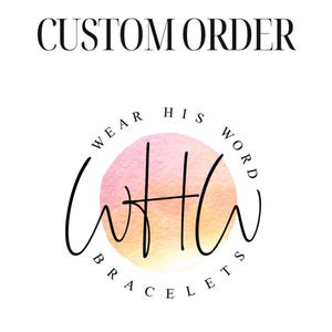 May include: A circular logo featuring a watercolor-style pink and orange gradient background. Black cursive text reads "WEAR HIS WORD BRACELETS" in a circular arrangement around the center. The words "CUSTOM ORDER" appear in black at the top.