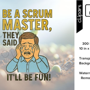 Puede incluir: Gráfico digital humorístico con el texto "BE A SCRUM MASTER, THEY SAID, IT'LL BE FUN!" sobre una ilustración de un hombre llorando. La imagen mide 25,4 cm por 35,56 cm.