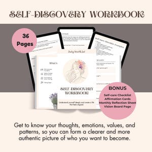 May include: A self-discovery workbook with the title "SELF-DISCOVERY WORKBOOK" and the text "36 Pages". The workbook includes a self-care checklist, affirmation cards, a monthly reflection sheet, and a vision board page. The image also includes the text "Get to know your thoughts, emotions, values, and patterns, so you can form a clearer and more authentic picture of who you want to become."