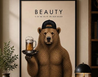 Funny Bar Print: Bear with Beer - "Beauty is in the eye of the beer holder"