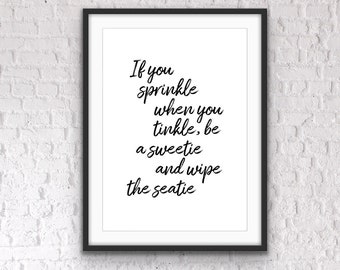 Puede incluir: Impresión enmarcada en blanco y negro con el texto "If you sprinkle when you tinkle, be a sweetie and wipe the seatie."