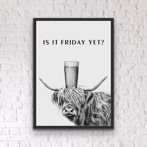 May include: Black and white illustration of a Highland cow with a glass of beer on its head. The text "Is it Friday yet?" is above the cow.