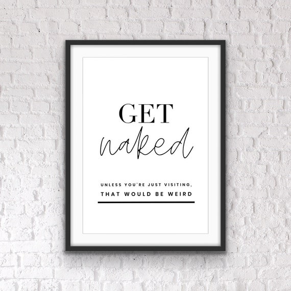 Get Naked, Bathroom Wall Decor, Bathroom Prints, Bathroom quotes, Bathroom Wall Art, Fun prints, Bathroom Art, Bathroom Signs