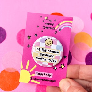 Be The Reason Someone Smiles Today Badge Mental health gift Motivational Positive Quotes Positive Pin Badge Wellbeing Badge image 2