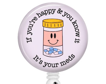 Funny Nurse Badge Reel -  ER Psych Chill Pills Sarcastic ID Retractable Name Tag Buddy If You're Happy & You Know It, It's Your Meds