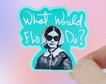 Funny Nurse Sticker - What Would Florence Nightingale Do? Waterproof for Water Bottle Laptop Planner